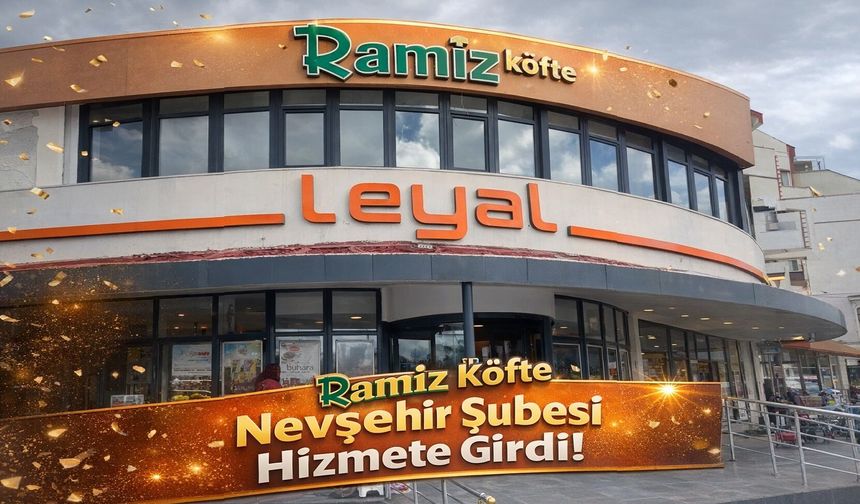 Ramiz Köfte Nevşehir Şubesi Hizmete Girdi