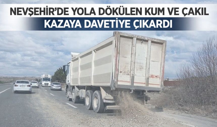 Dorsesindeki kumları yola dökerek ilerledi
