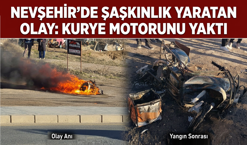 Nevşehir’de Kurye Kendi Motorunu Yaktı