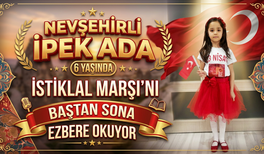 6 Yaşında ki Nevşehirli İpek Ada İstiklal Marşı'nın 10 Kıtasını Ezbere Okuyor