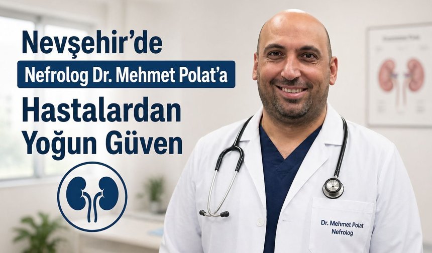 Nevşehir’de Başarılı Nefrolog Hastaların Tercihi