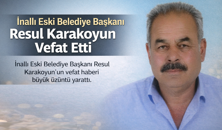 İnallı’nın Eski Başkanı Resul Karakoyun Vefat Etti