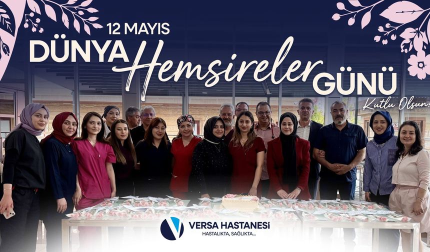 Versa Hastanesi’nde hemşireler günü kutlandı