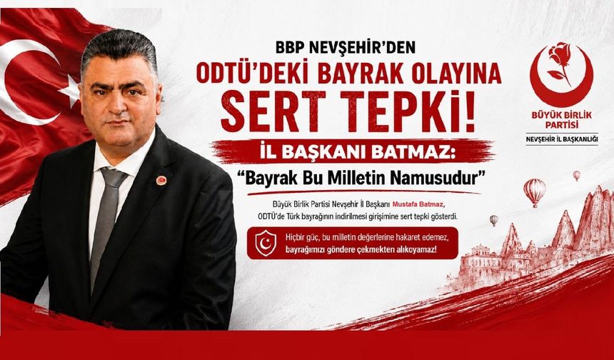 BBP Nevşehir’den ODTÜ’deki Bayrak Olayına Sert Tepki