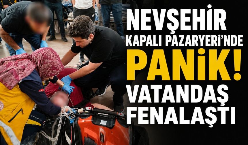 Nevşehir Kapalı Pazaryerinde Aniden Fenalaştı