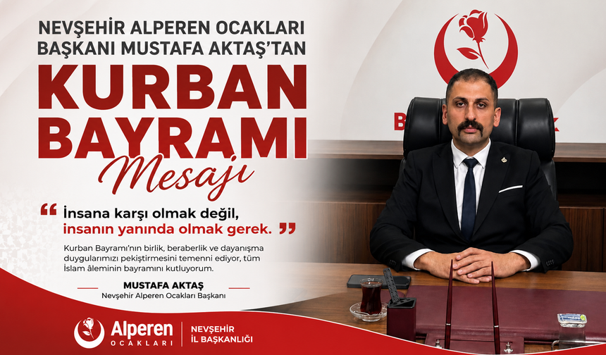 Nevşehir Alperen Ocakları Başkanı Mustafa Aktaş'tan Kurban Bayramı Mesajı