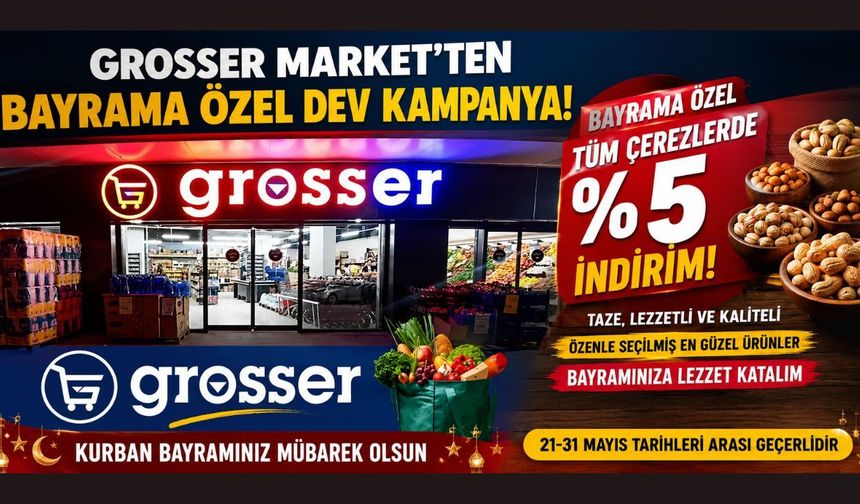 Grosser Market’ten Bayrama Özel Dev Kampanya