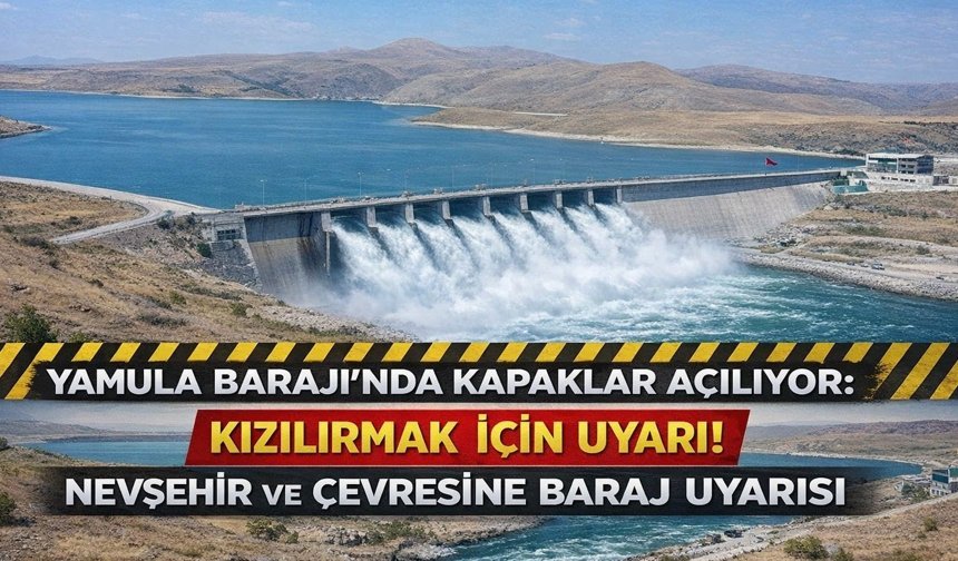 Nevşehir'e Kritik Uyarı: Baraj Kapakları Açılıyor