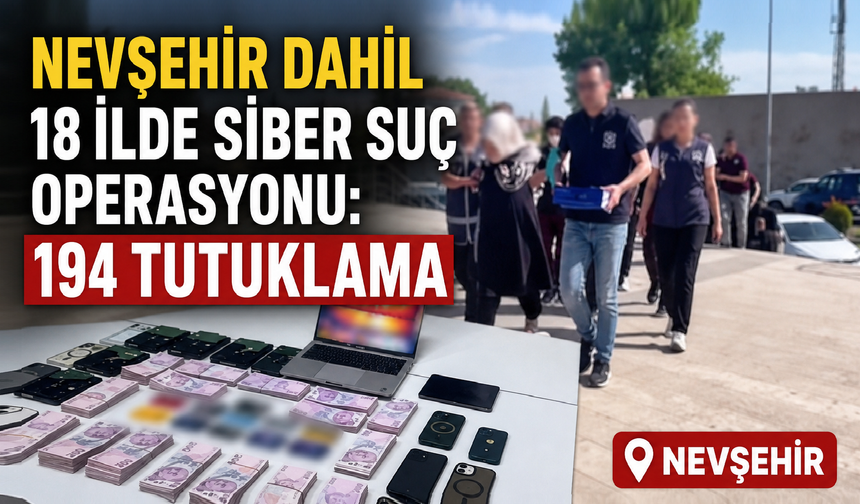 Siber Suç Operasyonunda Nevşehir Detayı
