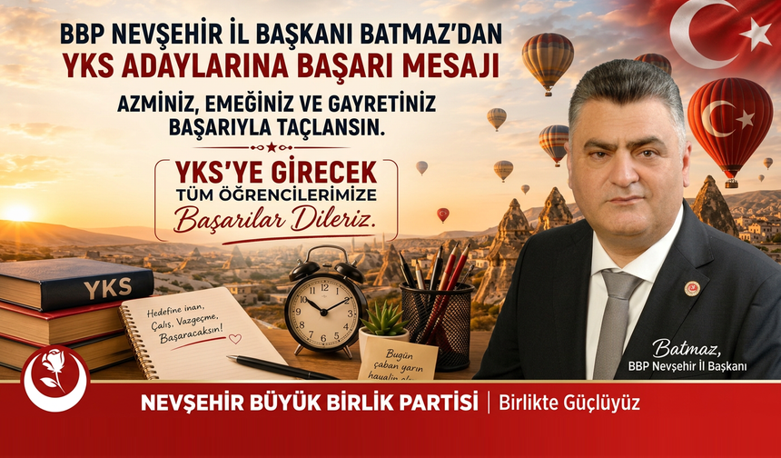 BBP Nevşehir İl Başkanı Batmaz’dan YKS Adaylarına Başarı Mesajı