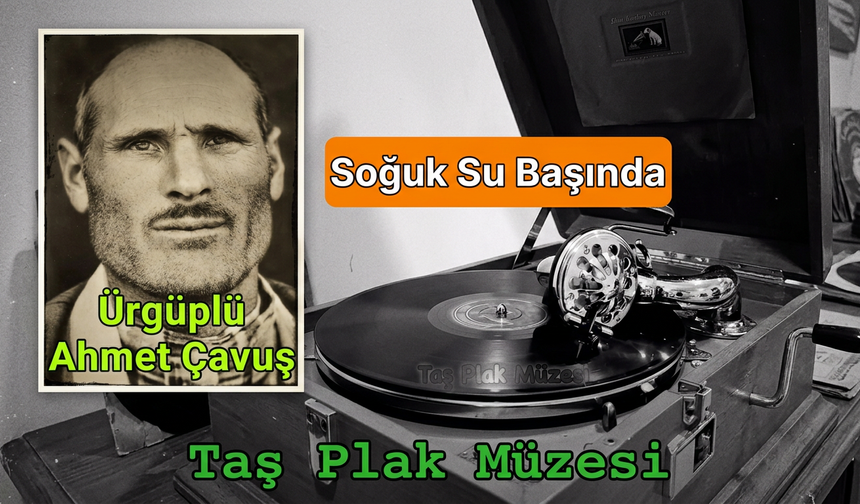 Ürgüplü Ahmet Çavuş (Sesigüzel) ve Taş Plaklardan Günümüze Uzanan Mirası