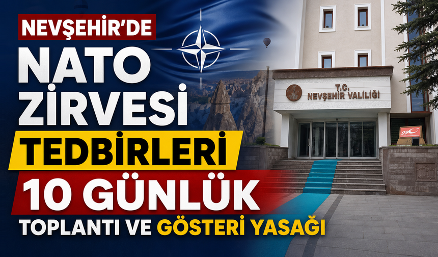 Nevşehir'de 10 Günlük Toplantı ve Gösteri Yasağı