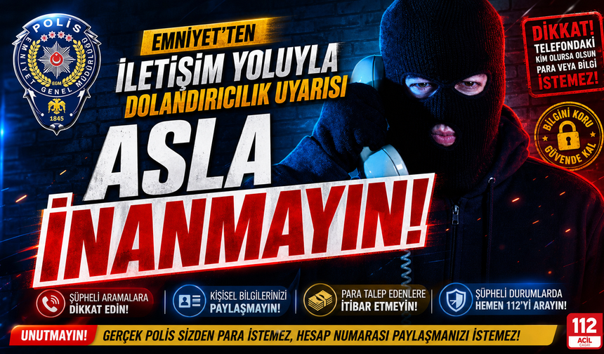 Nevşehir Emniyeti'nden  İletişim Yoluyla Dolandırıcılık Uyarısı