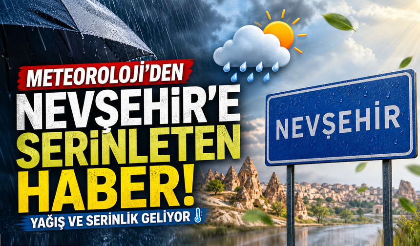 Meteoroloji'den Nevşehir'e Serinleten Haber!