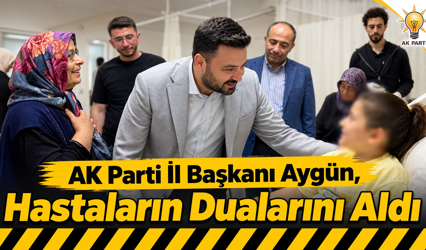 AK Parti Nevşehir İl Başkanı Aygün'den Hastalara Moral Ziyareti