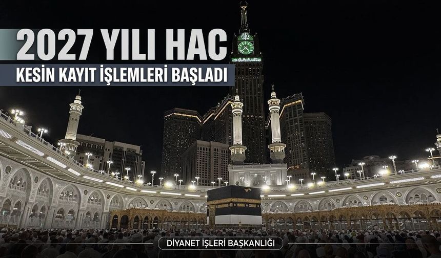 2027 Yılı Hac Kesin Kayıtları Başladı