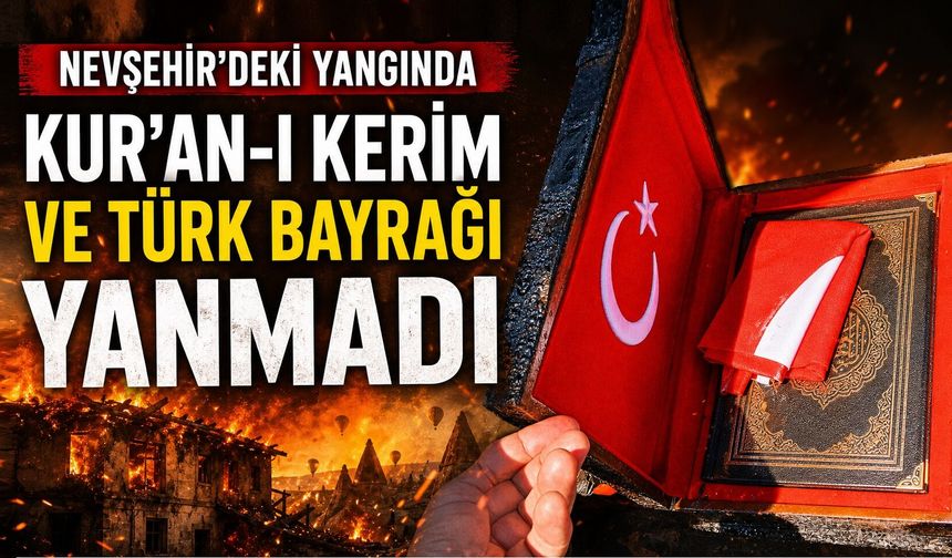 Sadece Kuran-ı Kerim ve Türk Bayrağı yanmadı