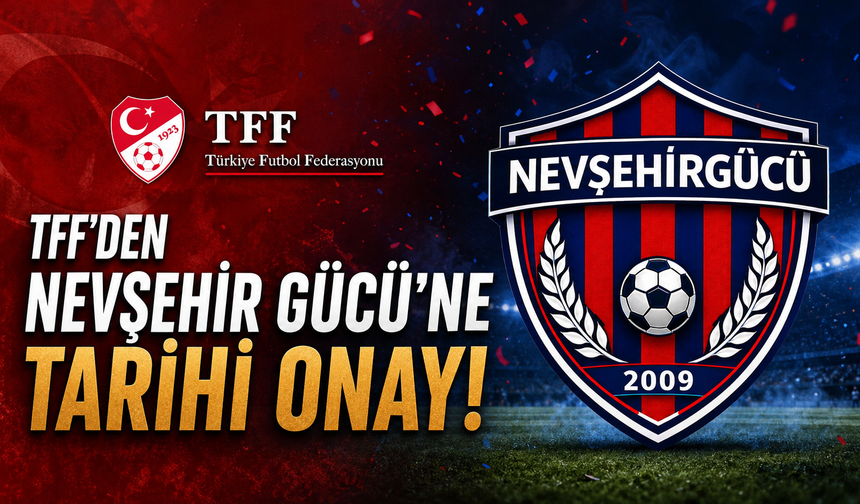 TFF'den Nevşehir Gücü'ne Tarihi Onay!