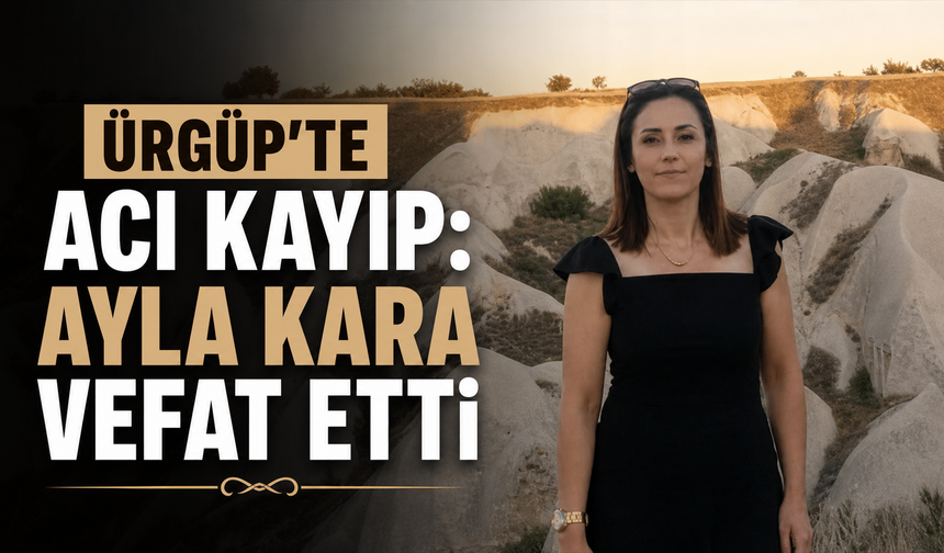Ürgüp’te 37 Yaşındaki Ayla Kara Hayatını Kaybetti