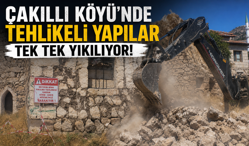 Çakıllı Köyü’nde Metruk Binalar Yıkılıyor