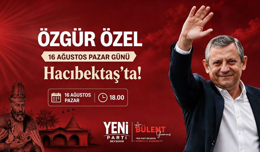 Özgür Özel 16 Ağustos’ta Hacıbektaş’ta