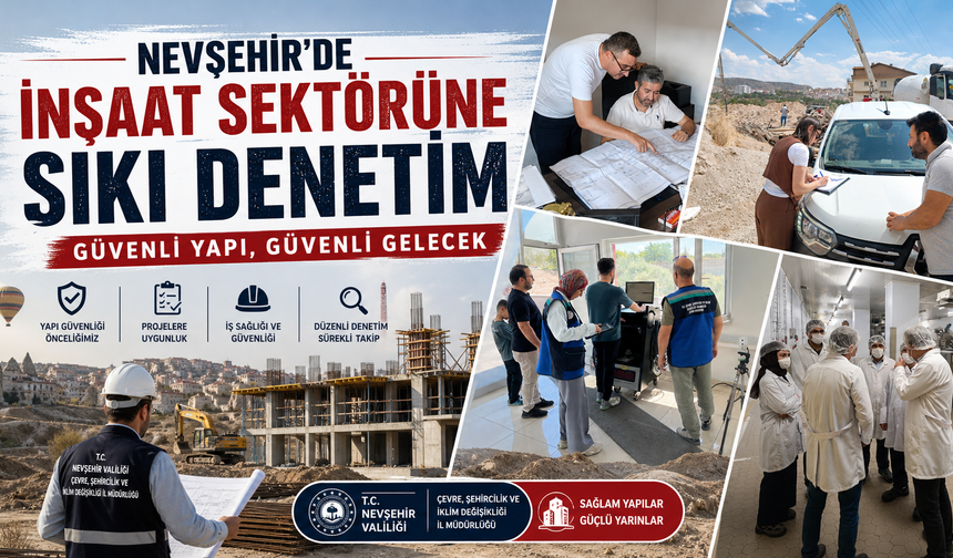Nevşehir’de İnşaat Sektörüne Sıkı Denetim