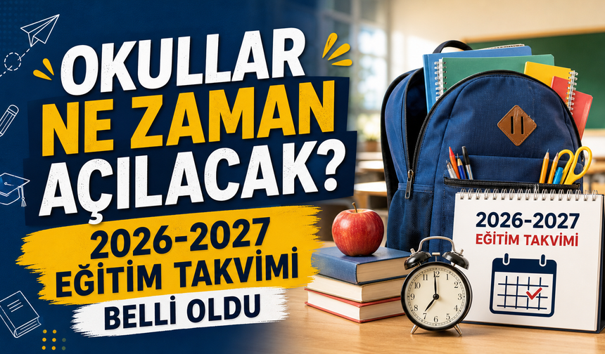 2026-2027 Eğitim Öğretim Yılı Başlıyor! Okullar Ne Zaman Açılacak?