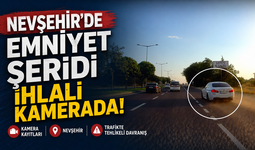 Nevşehir’de emniyet şeridi ihlali kamerada
