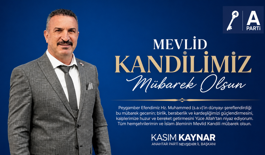 Anahtar Parti Nevşehir Merkez İlçe Başkanı Kasım Kaynar’dan Mevlid Kandili Mesajı