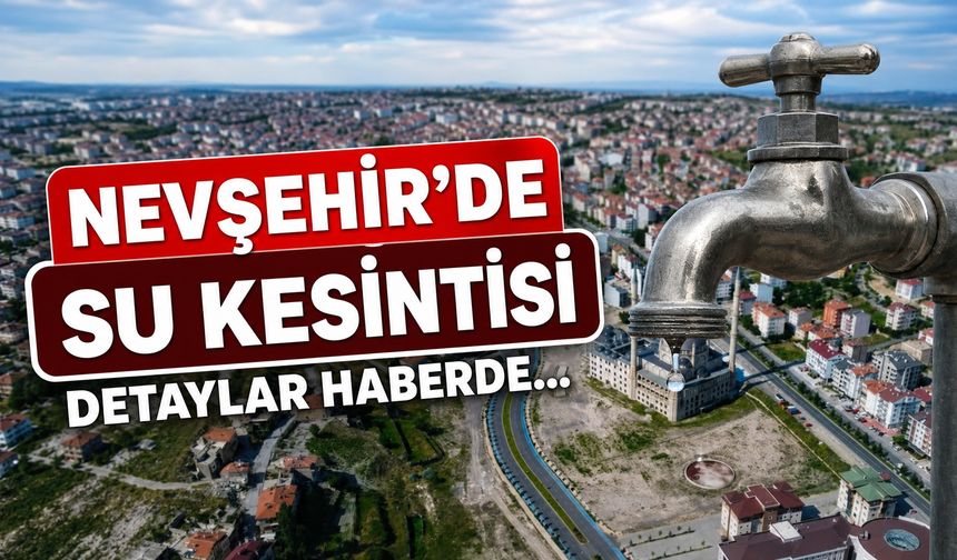 Nevşehir’de 15 Saatlik Su Kesintisi!