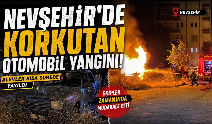 Nevşehir’de Park Halindeki Araçta Yangın Çıktı