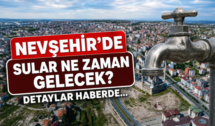 Nevşehir'de sular ne zaman gelecek?