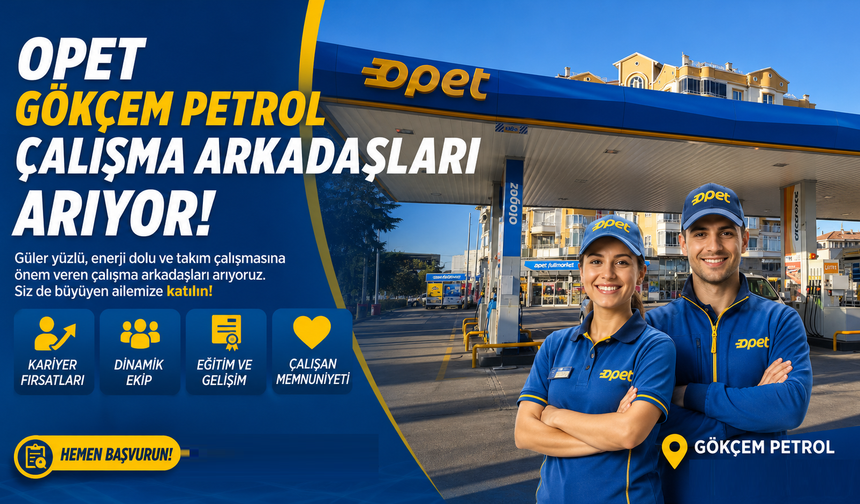 OPET Gökçem Petrol Çalışma Arkadaşları Arıyor