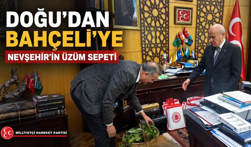 Nevşehir Üzümü Bahçeli’nin Masasında!