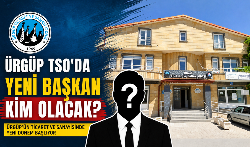 Ürgüp TSO’da Gözler Yeni Başkanlık Yarışında