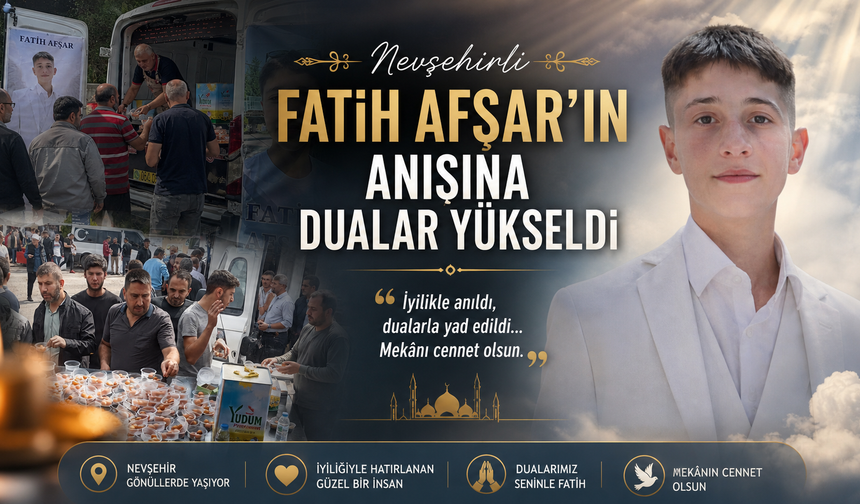 Nevşehirli Fatih Afşar’ın Anısına Dualar Yükseldi