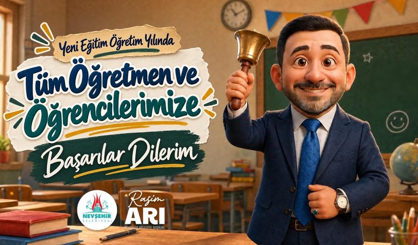 Nevşehir Belediye Başkanı Rasim Arı’dan 2026-2027 Eğitim Yılı Mesajı