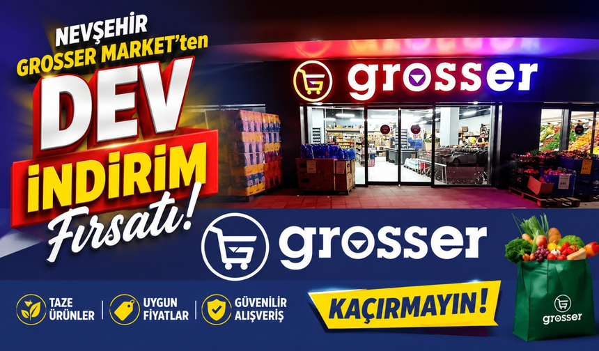 Nevşehir Grosser Market’ten Dev İndirim Fırsatı