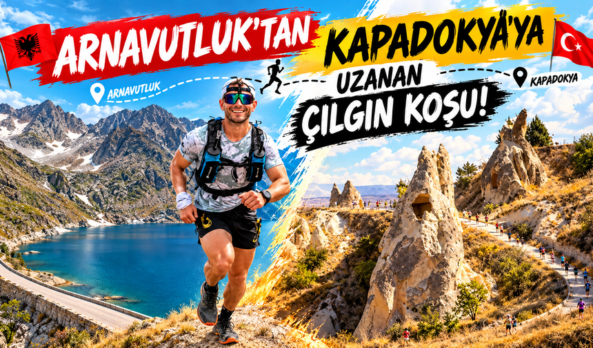 Arnavutluk’tan Kapadokya’ya Koşuyor