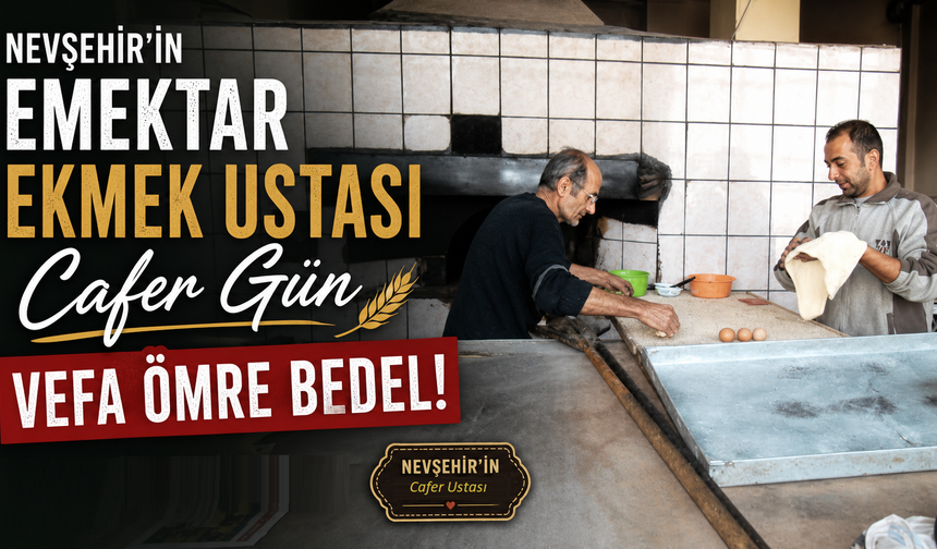 Nevşehir’in Ekmek Ustası Cafer Gün İçin Vefa Vakti!