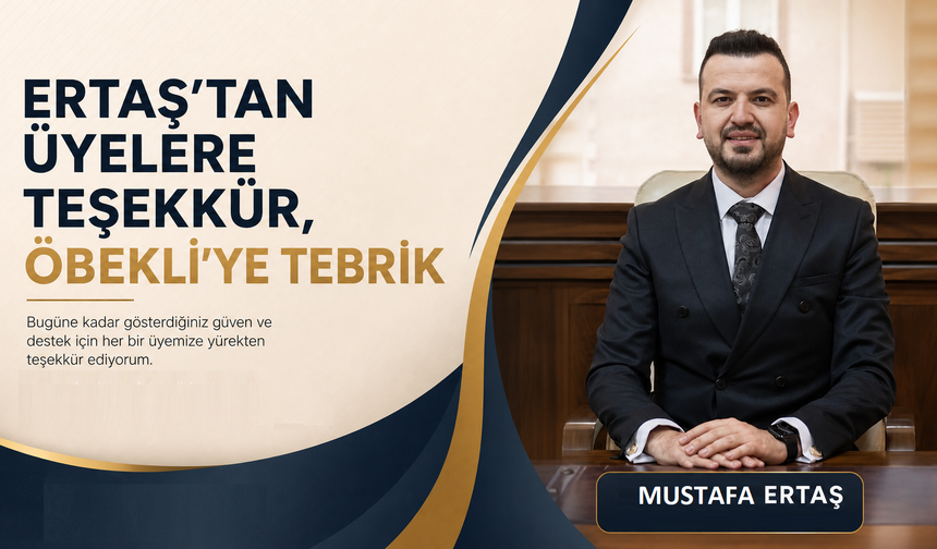 Ertaş’tan Üyelere Teşekkür, Öbekli’ye Tebrik