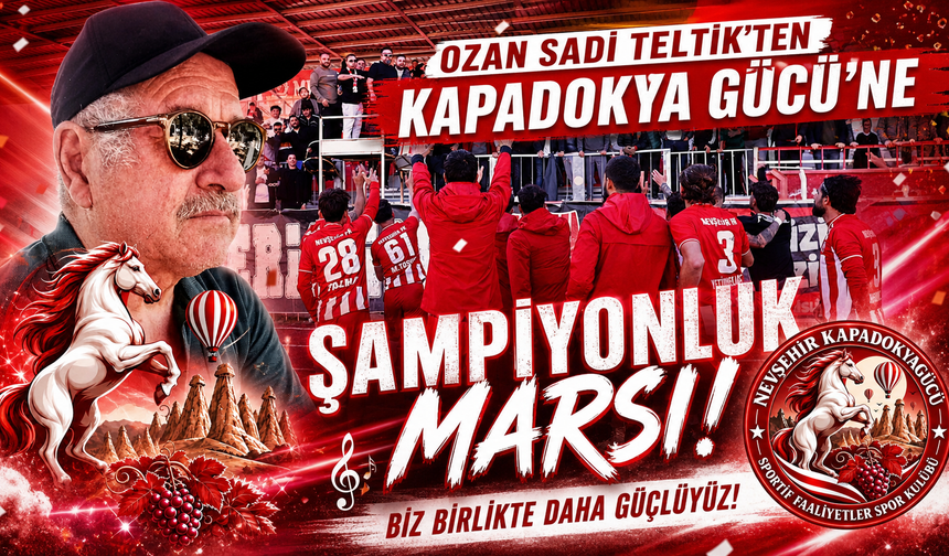 Ozan Sadi Teltik’ten Kapadokya Gücü’ne Şampiyonluk Marşı!