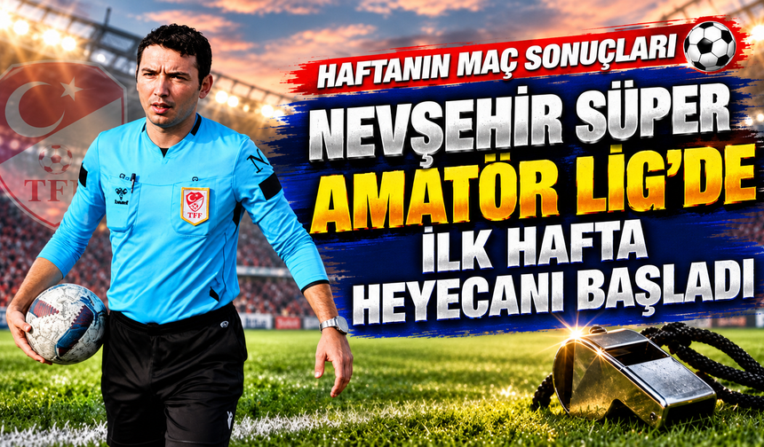Nevşehir süper amatör lig 1. hafta sonuçları