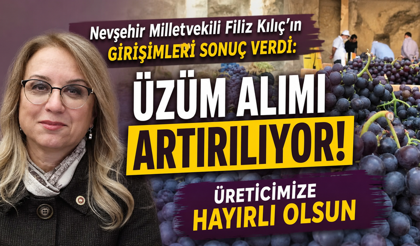 Nevşehirli üzüm üreticisine müjdeyi Kılıç duyurdu