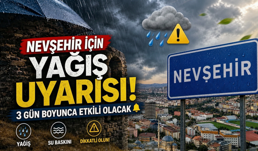 Nevşehir ve İlçelerinde Yağışlı Günler Başlıyor!