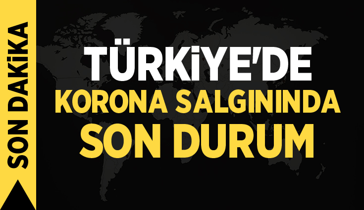 Türkiye’nin yeni koronavirüs tablosu açıklandı! İşte o rakamlar...